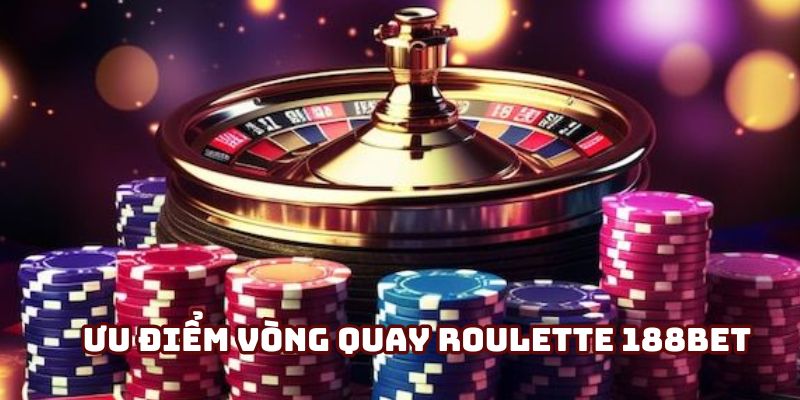 Ưu điểm vòng quay roulette tại 188bet